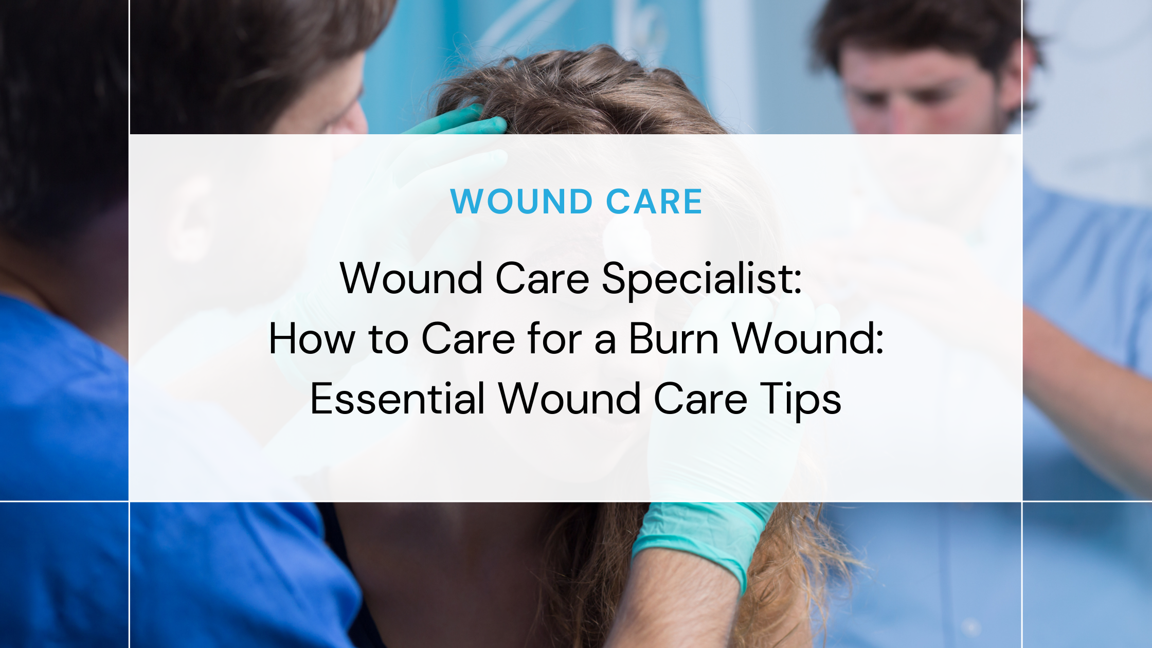 How to Care for a Burn Wound: Essential Wound Care Tips – Dynamed Store