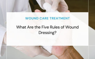 What Are the Five Rules of Wound Dressing?